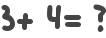 3+ 4= ?